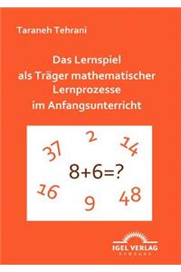 Lernspiel als Träger mathematischer Lernprozesse im Anfangsunterricht