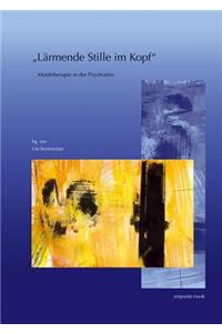 Larmende Stille Im Kopf: Musiktherapie in Der Psychiatrie. 14. Musiktherapietagung Am Freien Musikzentrum Munchen E. V. (4. Bis 5. Marz 2006)