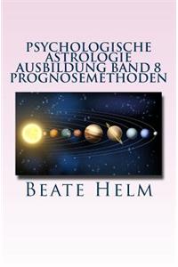 Psychologische Astrologie - Ausbildung Band 8 - Prognosemethoden