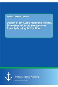 Design of an Audio Multitone Refiner, Simulation of Audio Frequencies & Analysis Using Active Filter