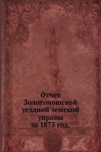 Otchet Zolotonoshskoj uezdnoj zemskoj upravy