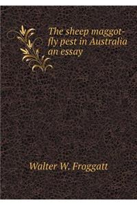 The sheep maggot-fly pest in Australia an essay