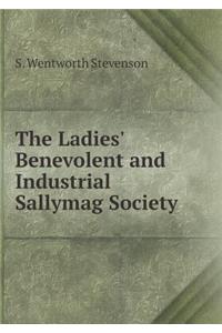 The Ladies' Benevolent and Industrial Sallymag Society