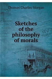 Sketches of the Philosophy of Morals