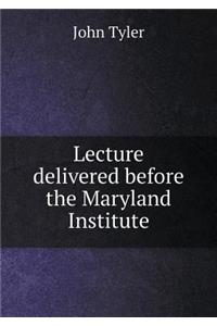 Lecture Delivered Before the Maryland Institute