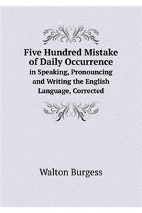 Five Hundred Mistake of Daily Occurrence in Speaking, Pronouncing and Writing the English Language, Corrected