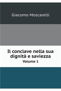 Il Conclave Nella Sua Dignità E Saviezza Volume 1