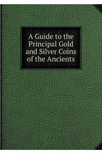A Guide to the Principal Gold and Silver Coins of the Ancients