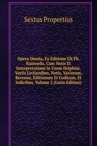 Opera Omnia, Ex Editione Ch.Th. Kuinoelis, Cum Notis Et Interpretatione in Usum Delphini, Variis Lectionibus, Notis, Variorum, Recensu, Editionum Et Codicum, Et Indicibus, Volume 2 (Latin Edition)