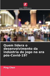 Quem lidera o desenvolvimento da indústria do jogo na era pós-Covid-19?