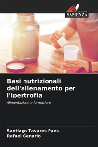 Basi nutrizionali dell'allenamento per l'ipertrofia