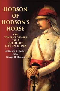 Hodson of Hodson's Horse Or Twelve Years of a Soldier's Life in India [Hardcover]