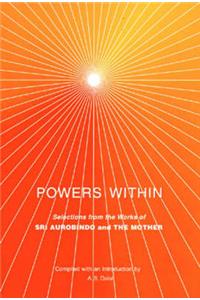 Powers within: Selections from the Works of Sri Aurobindo and the Mother