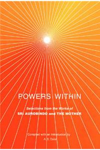 Powers within: Selections from the Works of Sri Aurobindo and the Mother