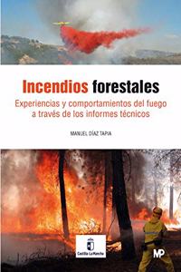 Incendios forestales. Experiencias y comportamiento del fuego a traves de los Informes Tecnicos