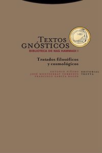 Textos gnosticos. Biblioteca de Nag Hammadi I: Tratados filosoficos y cosmologicos