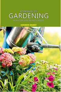 A Manual of Gardening:: Instruction, Guideline and Techniques