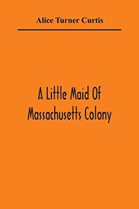 Little Maid Of Massachusetts Colony