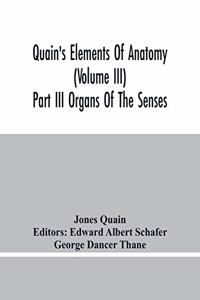 Quain'S Elements Of Anatomy (Volume Iii) Part Iii Organs Of The Senses