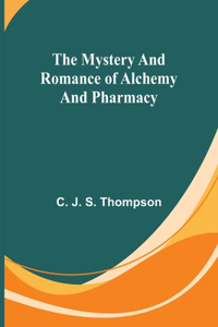 Mystery and Romance of Alchemy and Pharmacy