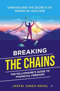 Breaking the Chain: Millionaire Guide To Financial Freedom