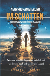 Neuprogrammierung Im Schatten Verwandeln Und Stärker ALS Jetzt Zurückkehren