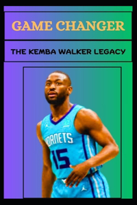 Game Changer the Kemba Walker Legacy