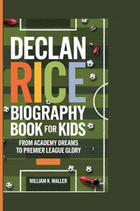 Declan Rice Biography Book for Kids