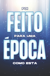 Foi Feito Para Uma Época Como Esta