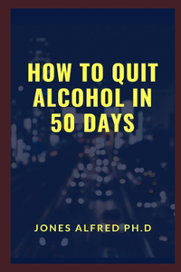 How To Quit Alcohol In 50 Days