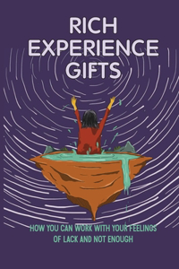 Rich Experience Gifts: How You Can Work With Your Feelings Of Lack And Not Enough: Removing Distress