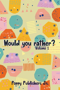 Would you rather? Volume 1