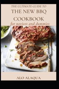Ultimate Guide To The New BBQ Cookbook For Novices And Dummies