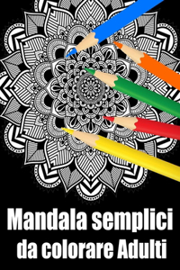 Mandala semplici da colorare adulti: libro 40 mandalas fiori grande semplici to complessi da colorare per adulti antistress regalo perfetto per Natale, compleanno