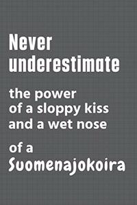 Never underestimate the power of a sloppy kiss and a wet nose of a Suomenajokoira