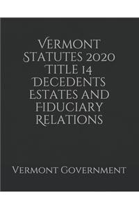 Vermont Statutes 2020 Title 14 Decedents Estates and Fiduciary Relations