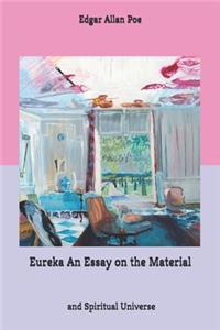 Eureka An Essay on the Material and Spiritual Universe