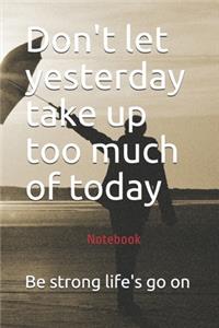 Don't let yesterday take up too much of today