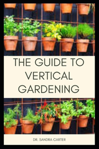 Guide to Vertical Gardening