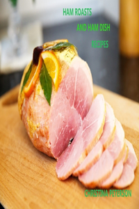 Ham Roasts and Ham Dish Recipes