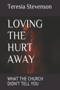 Loving the Hurt Away