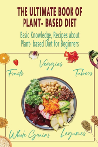 The Ultimate Book of Plant- Based Diet