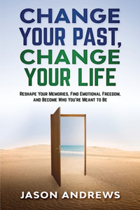 Change Your Past, Change Your Life
