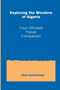 Exploring the Wonders of Algeria