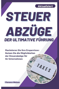 Steuer Abzüge Der Ultimative Führung: Maximieren Sie Ihre Ersparnisse: Nutzen Sie die Möglichkeiten der Steuerabzüge für Ihr Unternehmen