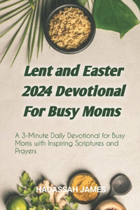 Lent and Easter 2024 Devotional For Busy Moms