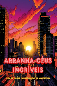 Arranha-céus incríveis - Livro de colorir para entusiastas da arquitectura - Selvas de arranha-céus para colorir