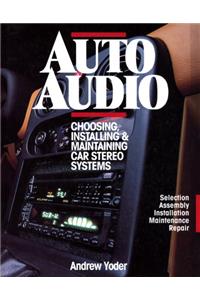 Auto Audio: Choosing, Installing and Maintaining Car Stereos