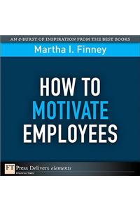 How to Motivate Employees
