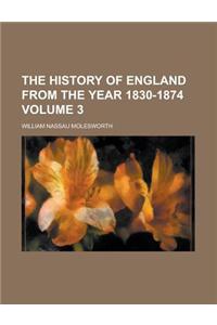 The History of England from the Year 1830-1874 Volume 3
